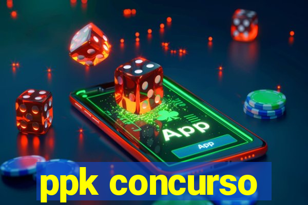 ppk concurso